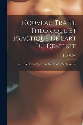 Nouveau Traité Théorique Et Practique De Lart Du Dentiste
