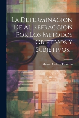 La Determinacion De Al Refraccion Por Los Metodos Objetivos Y Subjetivos... - 
