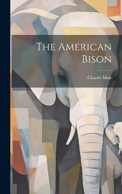 The American Bison - Charles Mair