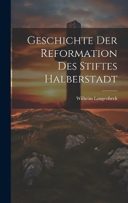 Geschichte der Reformation des Stiftes Halberstadt