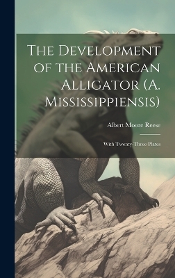 The Development of the American Alligator (A. Mississippiensis)