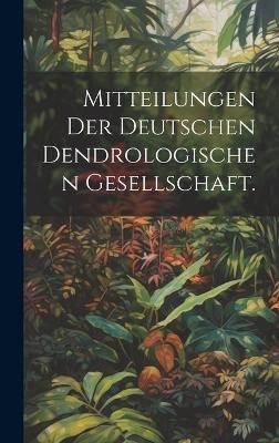 Mitteilungen der deutschen dendrologischen Gesellschaft. -  Anonymous