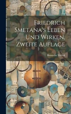Friedrich Smetana's Leben und Wirken, Zweite Auflage - Bronislav Wellek