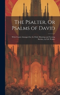 The Psalter, Or Psalms of David