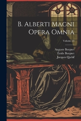 B. Alberti Magni Opera Omnia; Volume 23