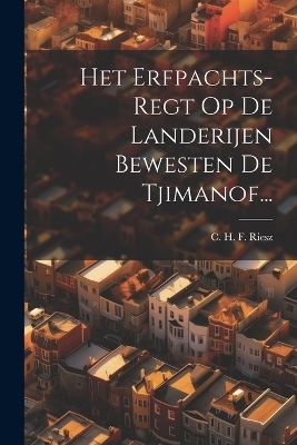 Het Erfpachts-regt Op De Landerijen Bewesten De Tjimanof...