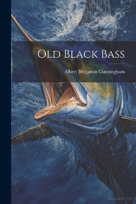 Old Black Bass - Albert Benjamin Cunningham