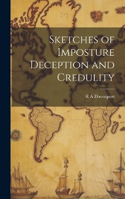 Sketches of Imposture Deception and Credulity - R A Davenport