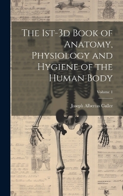 The 1st-3d Book of Anatomy, Physiology and Hygiene of the Human Body; Volume 1