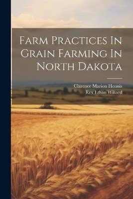Farm Practices In Grain Farming In North Dakota - Clarence Marion Hennis