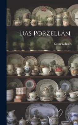 Das Porzellan.