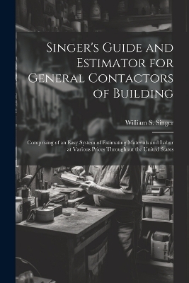 Singer's Guide and Estimator for General Contactors of Building