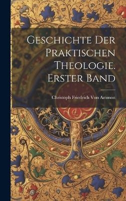 Geschichte der praktischen Theologie. Erster Band