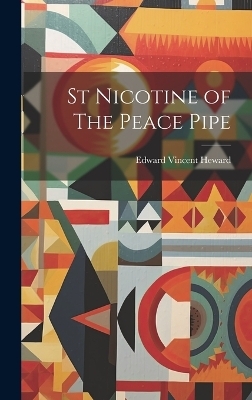 St Nicotine of The Peace Pipe - Edward Vincent Heward