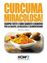 CURCUMA Miracolosa! - Barbara Gallo