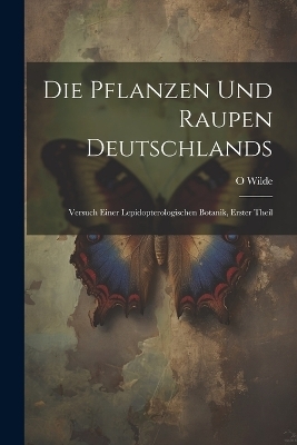 Die Pflanzen Und Raupen Deutschlands - O Wilde