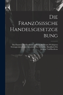 Die Französissche Handelsgesetzgebung