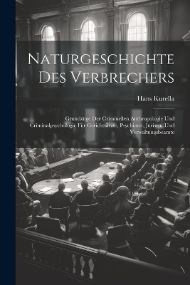 Naturgeschichte Des Verbrechers - Hans Kurella