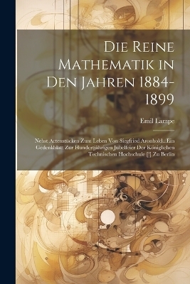 Die Reine Mathematik in Den Jahren 1884-1899 - Emil Lampe