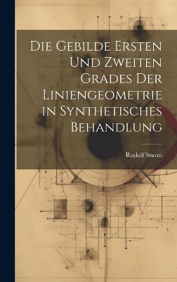 Die Gebilde Ersten Und Zweiten Grades Der Liniengeometrie in Synthetisches Behandlung