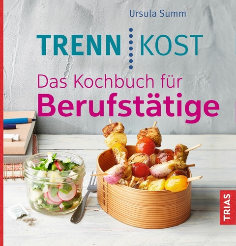 Trennkost. Das Kochbuch f&uuml;r Berufst&auml;tige - Ursula Summ