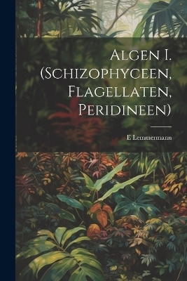 Algen I. (Schizophyceen, Flagellaten, Peridineen)