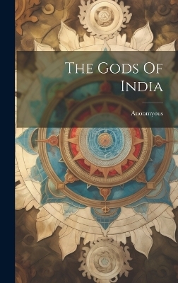 The Gods Of India -  Anonmyous