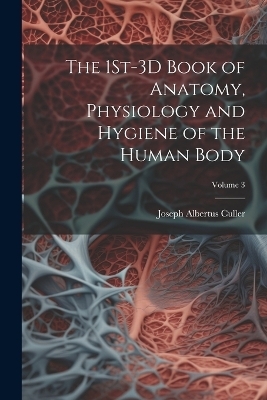 The 1St-3D Book of Anatomy, Physiology and Hygiene of the Human Body; Volume 3