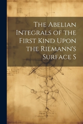 The Abelian Integrals of the First Kind Upon the Riemann's Surface S