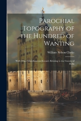 Parochial Topography of the Hundred of Wanting