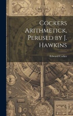 Cockers Arithmetick, Perused by J. Hawkins - Edward Cocker