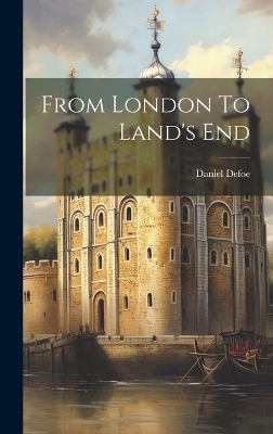 From London To Land's End - Daniel Defoe