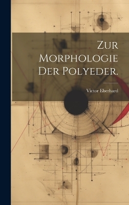 Zur Morphologie der Polyeder. - Victor Eberhard