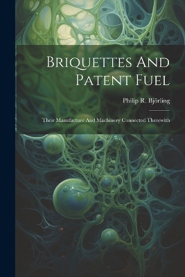 Briquettes And Patent Fuel - Philip R Bj&ouml;rling