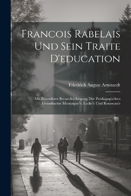 Francois Rabelais Und Sein Traite D'education - Friedrich August Arnstaedt