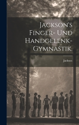 Jackson's Finger- und Handgelenk-Gymnastik.