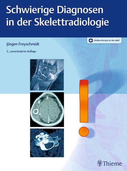 Schwierige Diagnosen in der Skelettradiologie - J&uuml;rgen Freyschmidt
