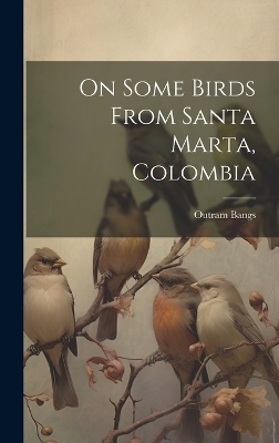 On Some Birds From Santa Marta, Colombia - Outram Bangs