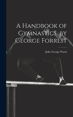A Handbook of Gymnastics, by George Forrest