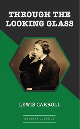 Through the Looking Glass - Lewis Carroll