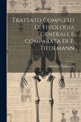 Trattato Completo Di Fisiologia Generale E Comparata Di F. Tiedemann