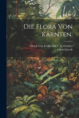 Die Flora von K&auml;rnten. - Eduard Josch