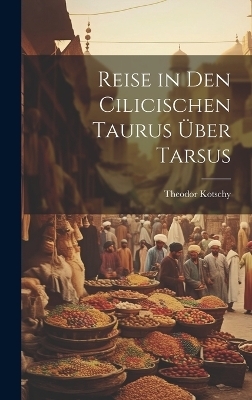Reise in Den Cilicischen Taurus Über Tarsus