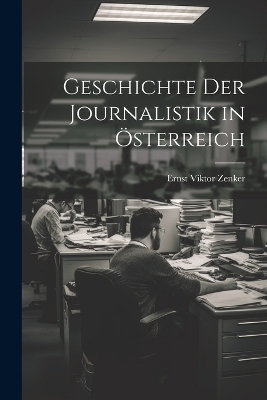 Geschichte Der Journalistik in &Ouml;sterreich - Ernst Viktor Zenker
