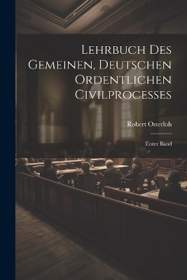 Lehrbuch des Gemeinen, Deutschen Ordentlichen Civilprocesses - Robert Osterloh