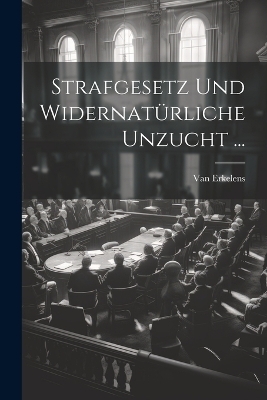 Strafgesetz Und Widernatürliche Unzucht ...