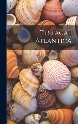 Testacae Atlantica -  Anonymous