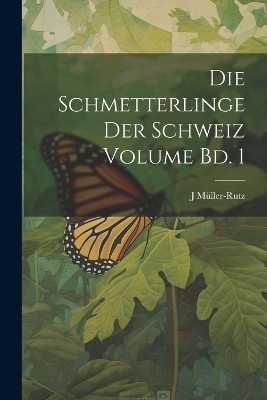 Die Schmetterlinge der Schweiz Volume Bd. 1