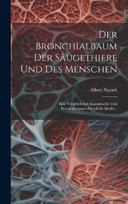 Der Bronchialbaum Der S&auml;ugethiere Und Des Menschen - Albert Narath