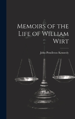 Memoirs of the Life of William Wirt - John Pendleton Kennedy